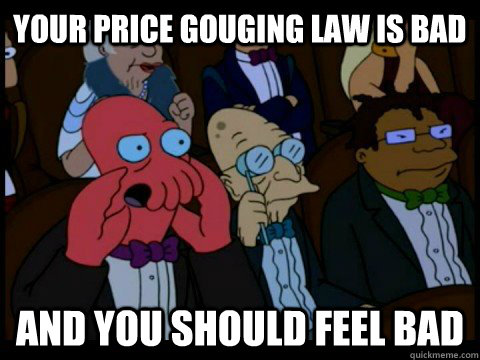 your price gouging law is bad and you should feel bad - x is bad and you should feel bad