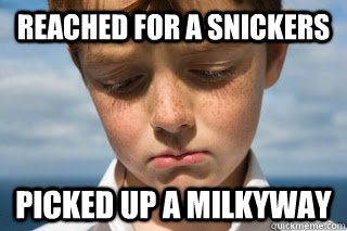 reached for a snickers picked up a milkyway - First World Candy Troubles