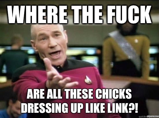 Where the fuck are all these chicks dressing up like link - Annoyed Picard HD