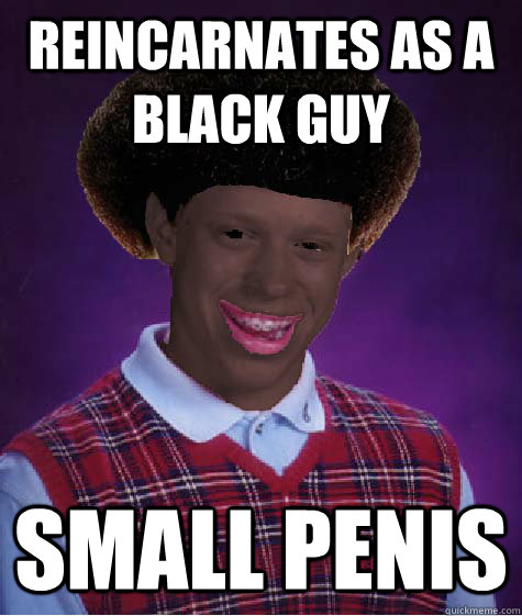 reincarnates as a black guy small penis -
