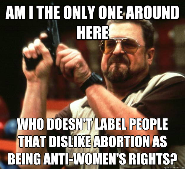 am i the only one around here who doesnt label people that - Angry Walter