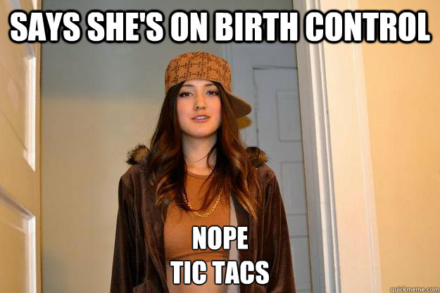 says shes on birth control nope tic tacs - Scumbag Eve