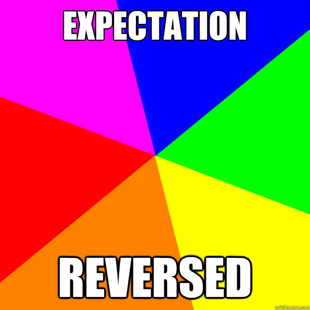 expectation reversed - Generic meme