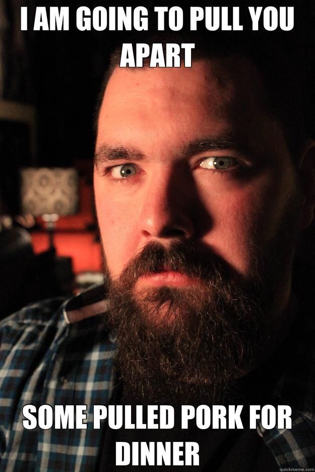 I AM GOING TO PULL YOU APART SOME PULLED PORK FOR DINNER - Dating Site Murderer