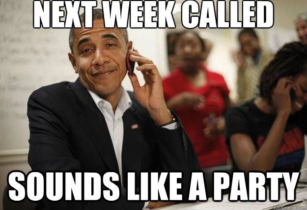 next week called sounds like a party -