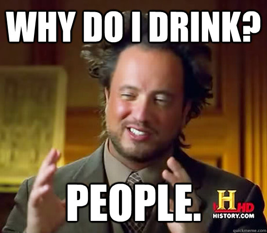 why do i drink people - Ancient Aliens