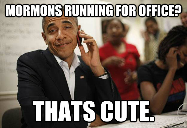 mormons running for office thats cute - Obamathon