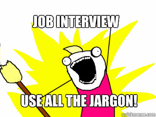 job interview use all the jargon - All The Things