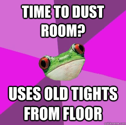 time to dust room uses old tights from floor - Foul Bachelorette Frog