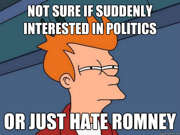 not sure if suddenly interested in politics or just hate rom - Futurama Fry