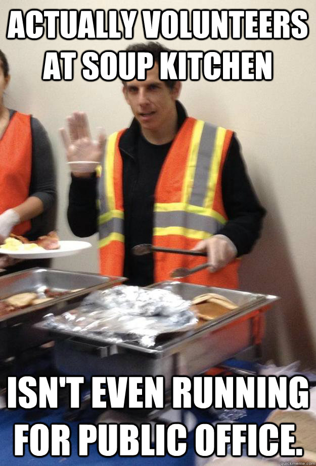 actually volunteers at soup kitchen isnt even running for p - Good Guy Ben Stiller
