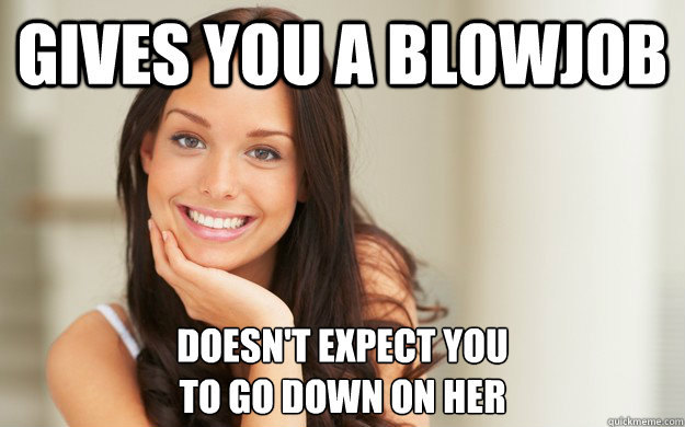 gives you a blowjob doesnt expect you to go down on her - Good Girl Gina