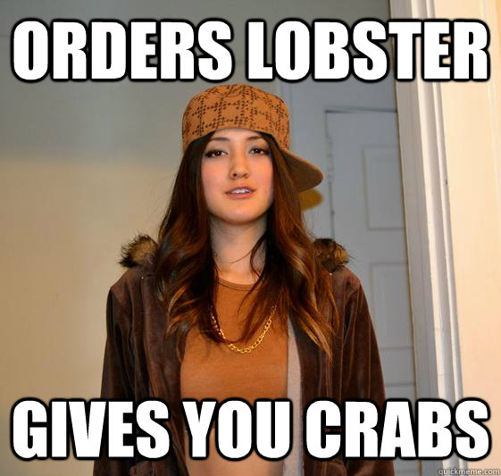 orders lobster gives you crabs - Scumbag Steph