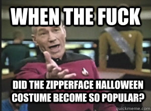 when the fuck did the zipperface halloween costume become so - Annoyed Picard