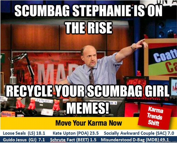 scumbag stephanie is on the rise recycle your scumbag girl m - Jim Kramer with updated ticker