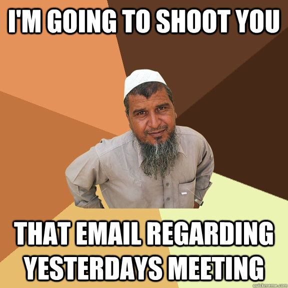 im going to shoot you that email regarding yesterdays meeti - Ordinary Muslim Man