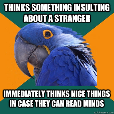 thinks something insulting about a stranger immediately thin - Paranoid Parrot