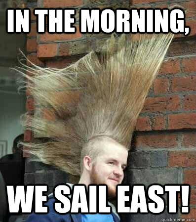 in the morning we sail east -