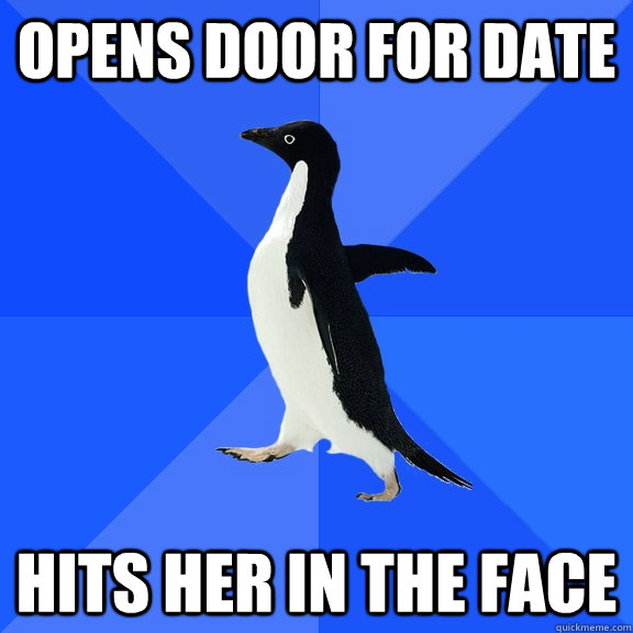 opens door for date hits her in the face - Socially Awkward Penguin