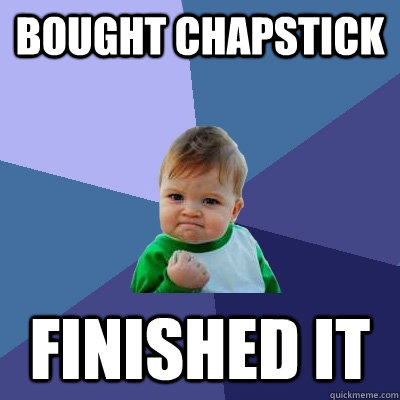 bought chapstick finished it - Success Kid