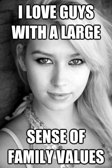 i love guys with a large sense of family values -
