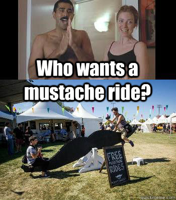who wants a mustache ride - I want a Mustache ride!