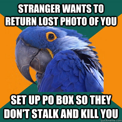 stranger wants to return lost photo of you set up po box so - Paranoid Parrot