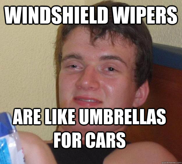 windshield wipers are like umbrellas for cars - 10 Guy