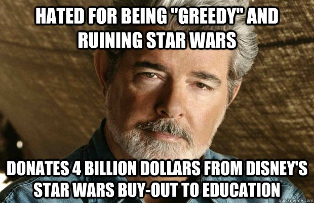hated for being greedy and ruining star wars donates 4 bil -