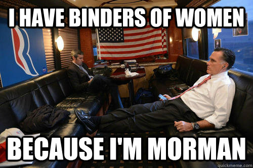 i have binders of women because im morman - Sudden Realization Romney
