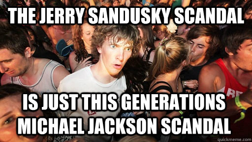 the jerry sandusky scandal is just this generations michael - Sudden Clarity Clarence