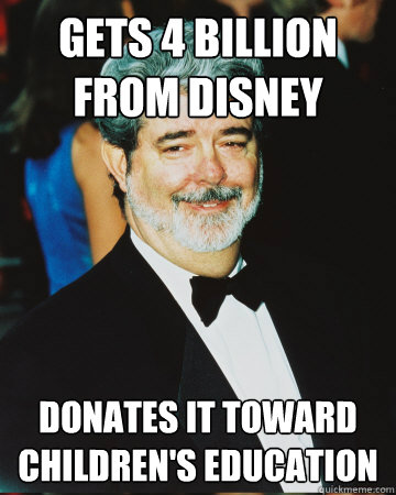 gets 4 billion from disney donates it toward childrens educ - GG George LUcas