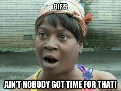 gifs aint nobody got time for that - Aint Nobody Got Time For That