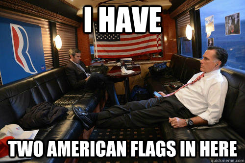 i have two american flags in here - Sudden Realization Romney