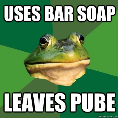 uses bar soap leaves pube - Foul Bachelor Frog
