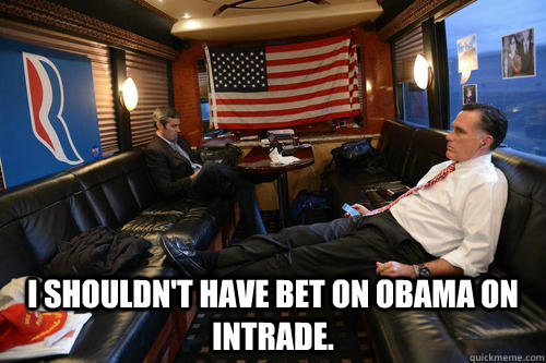 i shouldnt have bet on obama on intrade - Sudden Realization Romney