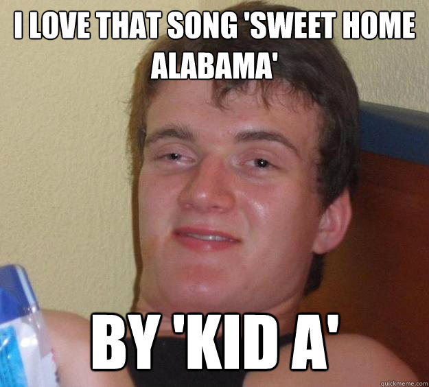 i love that song sweet home alabama by kid a - 10 Guy