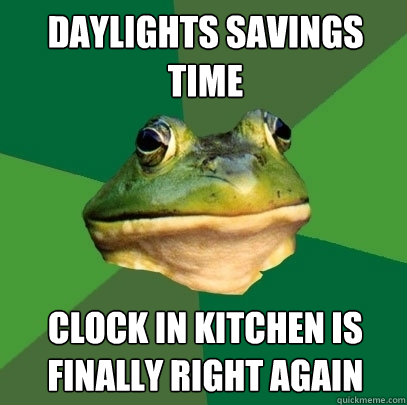 daylights savings time clock in kitchen is finally right aga - Foul Bachelor Frog
