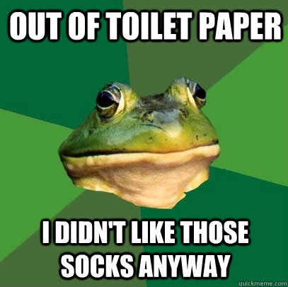 out of toilet paper i didnt like those socks anyway - Foul Bachelor Frog