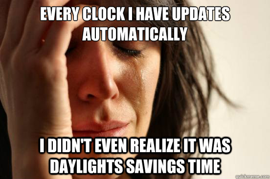 every clock i have updates automatically i didnt even reali - First World Problems