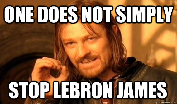 one does not simply stop lebron james - One Does Not Simply