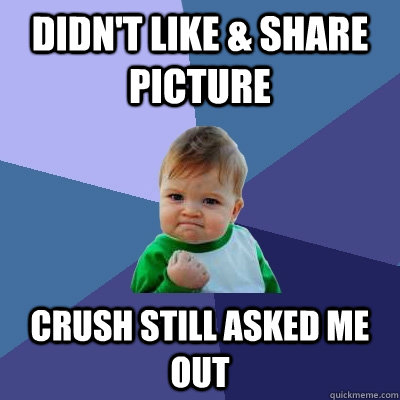 didnt like share picture crush still asked me out - Success Kid