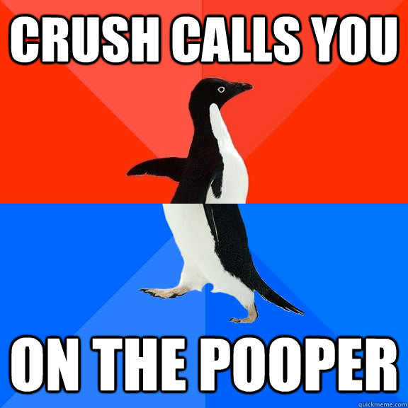 crush calls you on the pooper - Socially Awesome Awkward Penguin