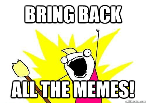 bring back all the memes - reddit x all the y