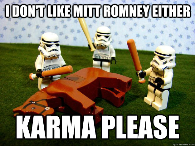 i dont like mitt romney either karma please - Beating a Dead Horse