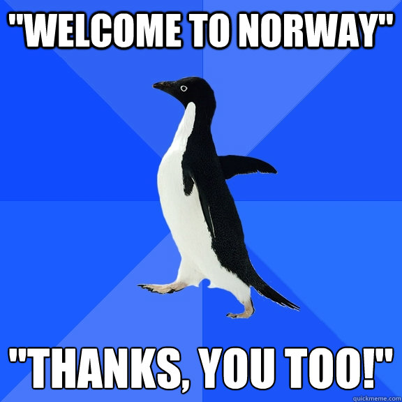 welcome to norway thanks you too - Socially Awkward Penguin