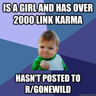 is a girl and has over 2000 link karma hasnt posted to rgo - Success Kid