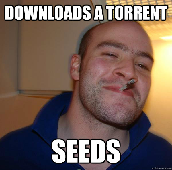 downloads a torrent seeds - Good Guy Greg