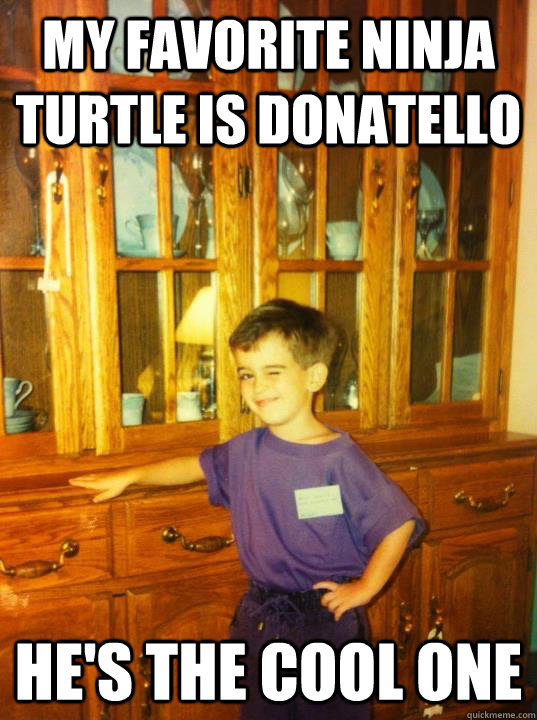 my favorite ninja turtle is donatello hes the cool one - Flirty First Grader