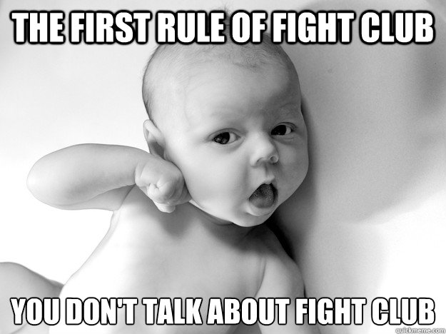 the first rule of fight club you dont talk about fight club - Fight Club Baby